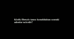 Erkan Çakır - Kistik fibrozis tanısı konulduktan sonraki adımlar nelerdir?